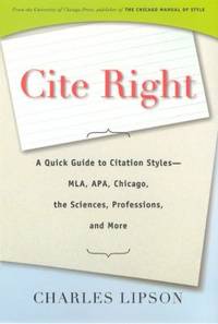Cite Right : A Quick Guide to Citation Styles - MLA, APA, Chicago, the Sciences, Professions, and...