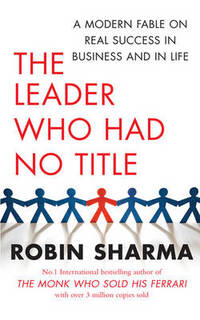 image of The Leader Who Had No Title: A Modern Fable on Real Success in Business and in Life