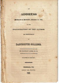 AN ADDRESS DELIVERED AT HANOVER, OCTOBER 29, 1828, AT THE INAUGURATION OF THE AUTHOR AS PRESIDENT OF DARTMOUTH COLLEGE. by Lord, Nathan (1793-1870) - 1828.