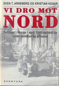 Vi dro mot nord. Felttoget i Norge i april 1940, skildret av tyske soldater og offiserer. (Oslo,...