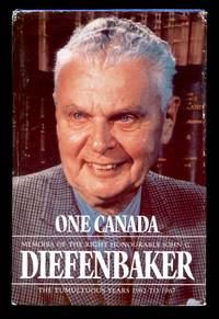 One Canada: Memoirs of the Right Honourable John G. Diefenbaker - The Tumultuous Years 1962-1967