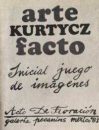 ARTE KURTYCZ FACTO: INICIAL JUEGO DE IMÁGENES: ACTO DE FLORACIÓN