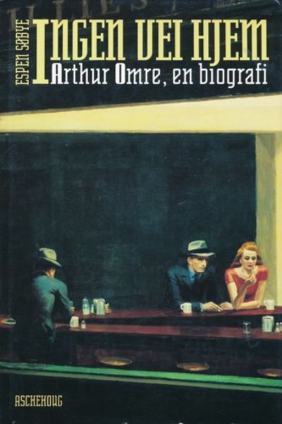 Ingen vei hjem. Arthr Omre, en biografi