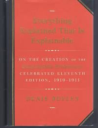 image of Everything Explained That Is Explainable: On the Creation of the Encyclopaedia Britannica's Celebrated Eleventh Edition, 1910-1911
