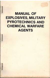 cover of MANUAL OF EXPLOSIVES, MILITARY PYROTECHNICS, AND CHEMICAL WARFARE AGENTS Composition, Properties, Uses
