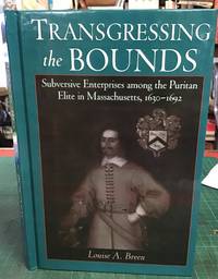 Transgressing the Bounds: Subversive Enterprises Among the Puritan Elite in Massachusetts, 1630-1692