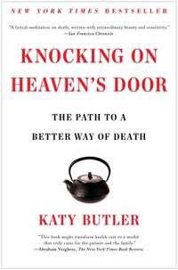 Knocking on Heaven's Door : The Path to a Better Way of Death