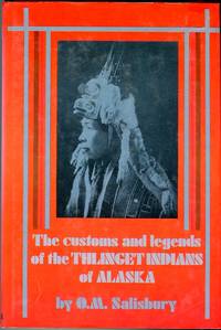 The Customs and Legends of the Thlinget Indians of Alaska by Salisbury, O.M - 1962