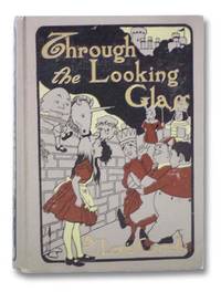 Through the Looking-Glass and What Alice Found There by Carroll, Lewis [Dodgson, Charles Lutwidge] - 1905