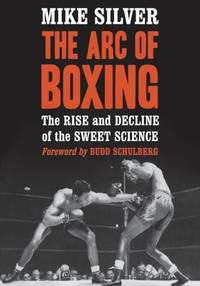 The Arc of Boxing : The Rise and Decline of the Sweet Science