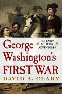 George Washington's First War : His Early Military Adventures