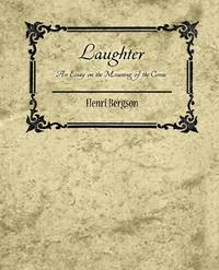 Laughter: An Essay on the Meaning of the Comic - Henri Bergson