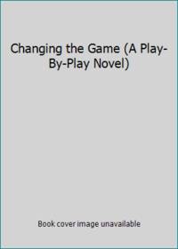 Changing the Game (A Play-By-Play Novel)