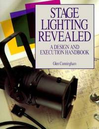 Stage Lighting Revealed: A Design and Execution Handbook