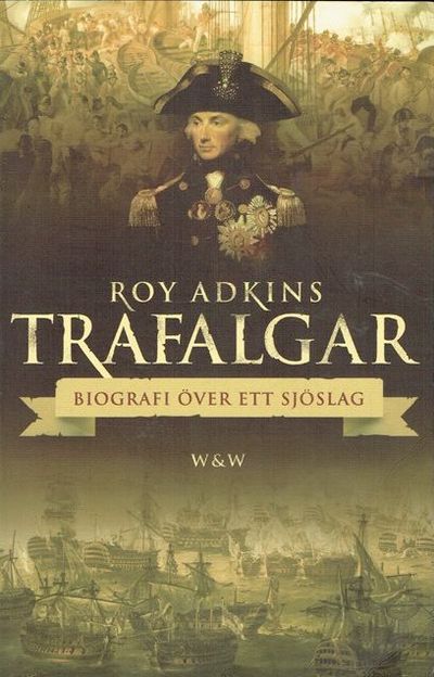Trafalgar. Biografi över ett sjöslag.