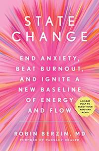 State Change: End Anxiety, Beat Burnout, and Ignite a New Baseline of Energy and Flow