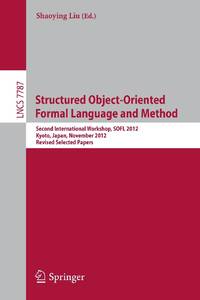 Structured Object-Oriented Formal Language and Method : Second International Workshop, SOFL 2012,...