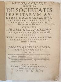 HISTORIA ORDINIS IESUITICI DE SOCIETATIS IESUITARUM AUCTORE NOMINE GRADIBUS INCREMENTO VITA...