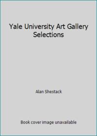 Yale University Art Gallery Selections by Alan Shestack - 1984