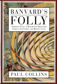 Banvard's Folly: Thirteen Tales of Renowned Obscurity, Famous Anonymity, and Rotten Luck