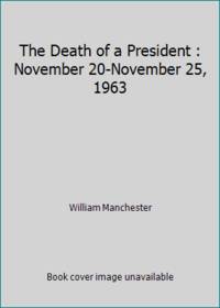 The Death of a President : November 20-November 25, 1963