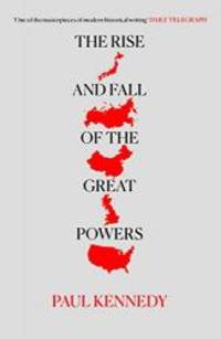 The Rise and Fall of the Great Powers: Economic Change and Military Conflict from 1500 to 2000 by Paul Kennedy - 1989-02-04