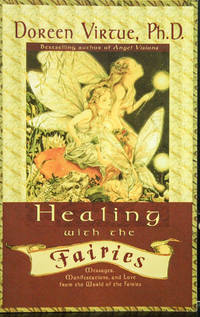 Healing With the Fairies: Messages Manifestations and Love from the World of the Fairies
