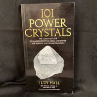 101 Power Crystals: The Ultimate Guide to Magical Crystals, Gems, and Stones for Healing and...