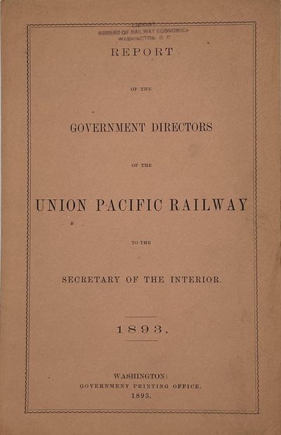 REPORT OF THE GOVERNMENT DIRECTORS OF THE UNION PACIFIC RAILWAY TO THE SECRETARY OF THE INTERIOR. 1893
