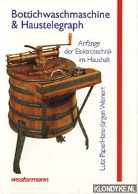 Bottichwaschmaschine und Haustelegraph. Anfänge der Elektrotechnik im Haushalt by Hans-Jürgen Lutz & Weinert - Hardcover - 1993 - from Klondyke (SKU: 00102492)