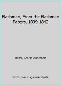 Flashman, From the Flashman Papers, 1839-1842 by Fraser, George MacDonald - 1969