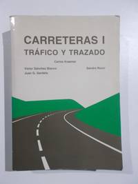 Carreteras I, TrÃ¡fico y Trazado by Carlos Kraemer, VÃ­ctor SÃ¡nchez Blanco, Sandro Rocci, Juan G. Gardeta