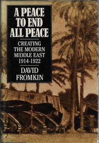 A Peace to End all Peace Creating the Modern Middle East, 1914-22