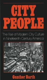 City People : The Rise of Modern City Culture in Nineteenth-Century America