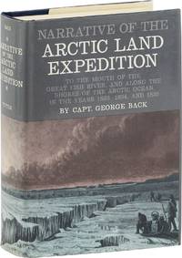 Narrative of The Arctic Land Expedition, to the Mouth of The Great Fish River, and along the shores of The Arctic Ocean, in the years 1833, 1834, and 1835