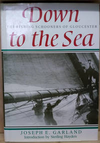 Down to the Sea:  The Fishing Schooners of Gloucester by Garland, Joseph E - 1983