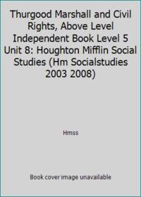 Thurgood Marshall and Civil Rights, Above Level Independent Book Level 5 Unit 8: Houghton Mifflin...