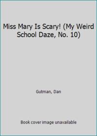 Miss Mary Is Scary! (My Weird School Daze, No. 10)