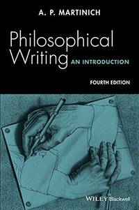 Philosophical Writing: An Introduction, 4th Edition by Martinich, A. P