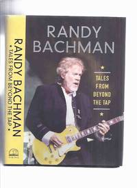 cover of Tales from Beyond the Tap: Randy Bachman -a Signed Copy (chapters Include: Greatest Gigs; Songwriting; Recording; A Calling; My Way; Canadian Music Industry; I Wish I'd Met; Life on the Road; People Who Influenced Me; Recordings That Changed My Life etc)