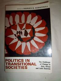 Politics in Transitional Societies: The Challenge of Change in Asia, Africa and Latin America by Kebschull, Harvey G - 1974