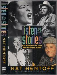Listen to the Stories: Nat Hentoff on Jazz and Country Music by Nat HENTOFF - First Edition - 1995 - from Between the Covers- Rare Books, Inc. ABAA (SKU: 436353)