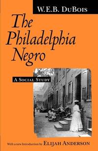 The Philadelphia Negro : A Social Study by W. E. B. Du Bois - 1995