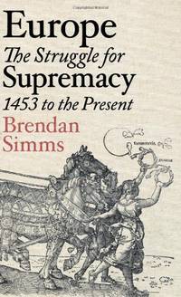 Europe: The Struggle For Supremacy 1453 To The Present