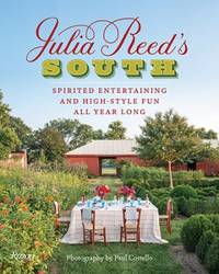 Julia Reed's South : Spirited Entertaining and High-Style Fun All Year Long