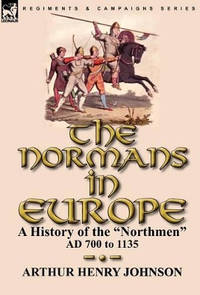 The Normans in Europe: a History of the Northmen AD 700 to 1135