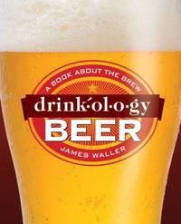 Drinkology Beer : A Book about the Brew