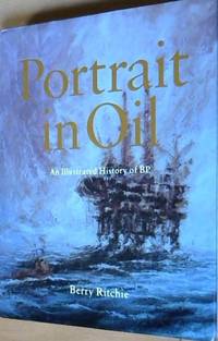 Portrait in Oil : An Illustrated History of BP