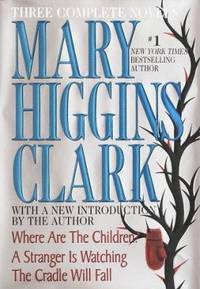 Mary Higgins Clark : Where Are the Children?; A Stranger Is Watching; The Cradle Will Fall