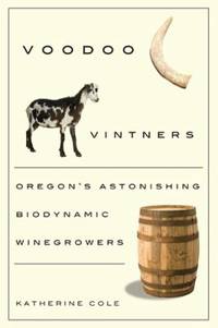 Voodoo Vintners : Oregon's Astonishing Biodynamic Winegrowers